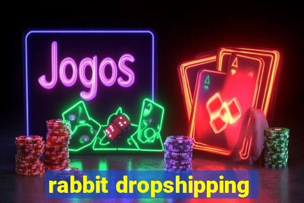 rabbit dropshipping